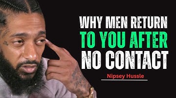 Why Men Return to You After No Contact | The Truth Behind His Comeback || Nipsey Hussle Motivation