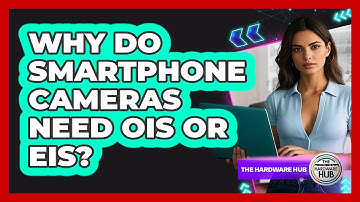 Why Do Smartphone Cameras Need OIS Or EIS? - The Hardware Hub