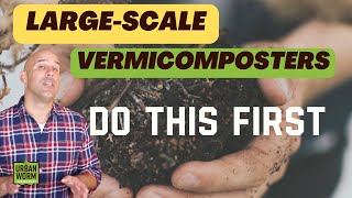 What LargeScale Vermicomposters Do First