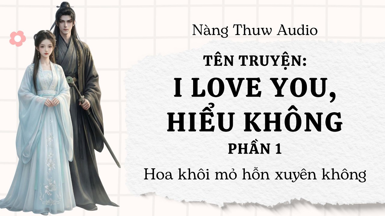 Audio ngôn tình | I love you, hiểu không? | Hoa Khôi 