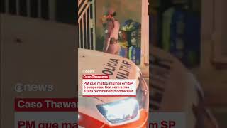 PM que matou mulher em SP é suspensa, fica sem arma e terá recolhimento domiciliar