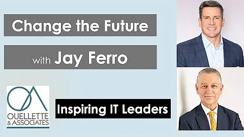 Change the Future with Jay Ferro | Inspiring IT Le...