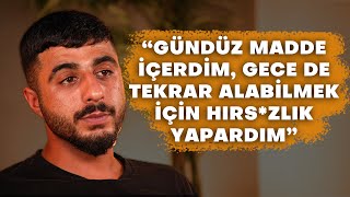 “GÜNDÜZ MADDE İÇERDİM, GECE DE TEKRAR ALABİLMEK İÇİN HIRS*ZLIK YAPARDIM” - Yaşanmış Hayatlar B27