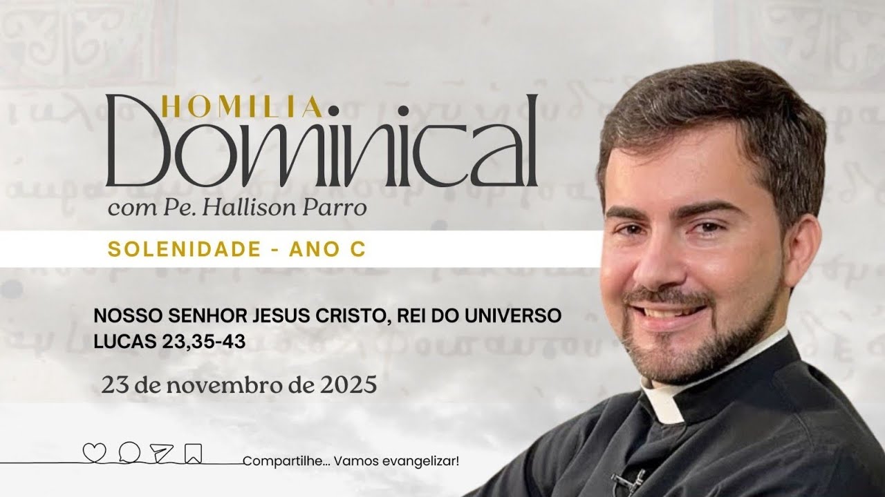 Padre Hallison Parro - Homilia dominical - 23/11/2025 - Solenidade de Cristo, Rei do Universo -Ano C