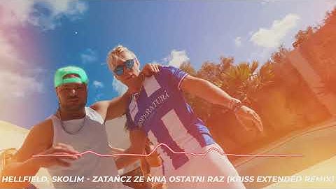 Hellfield, Skolim - Zatańcz ze mną ostatni raz (Kriss Extended Remix)