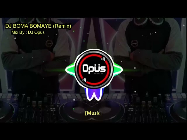 DJ BOMA BOMAYE REMIX TERBARU FULL BASS - DJ Opus class=
