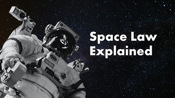 Space Law Explained