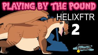 Playing by the Pound | Helixftr (Part 2)