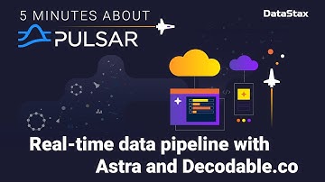 5 Minutes About Apache Pulsar | Real-time data pipeline with Astra and Decodable.co