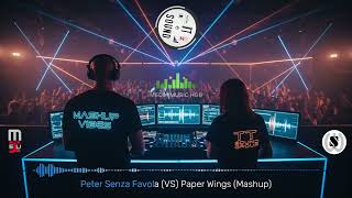 Peter Senza Favola  | versus | Paper Wings (Mashup)