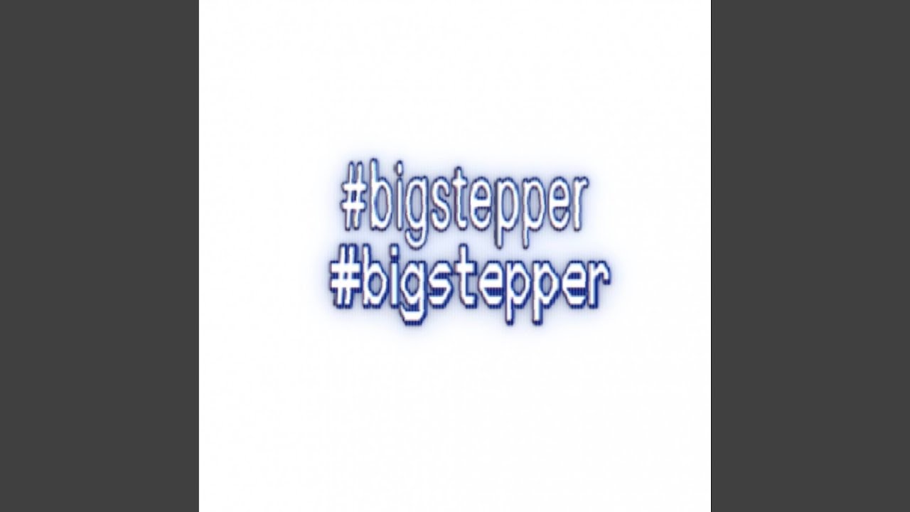 Watch #bigstepper on YouTube Watch #bigstepper on YouTube