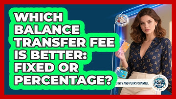 Which Balance Transfer Fee Is Better: Fixed Or Percentage? - Points and Perks Channel