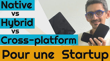Native vs Hybrid vs Cross-platform pour une Startup