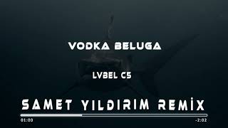 Lvbel C5 - Vodka Beluga Samet Yıldırım Remix
