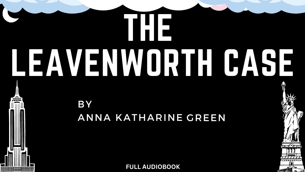 The Leavenworth Case. By Anna Katharine Green. Full Audiobook.