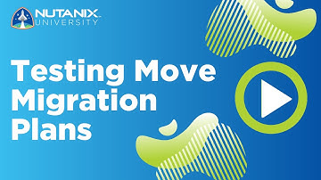 Testing Move Migration Plans | Nutanix University