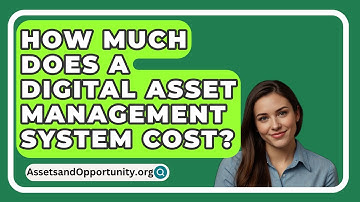 How Much Does A Digital Asset Management System Cost? - AssetsandOpportunity.org