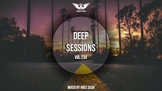 Deep Sessions - Vol 238 ★ Mixed By Abee Sash