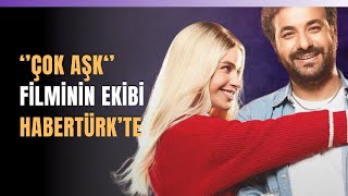 Çok Aşk Filminin Ekibi Habertürkte