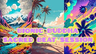 Music: BIONIC BUDDHA- SACRED BEAT SESSION