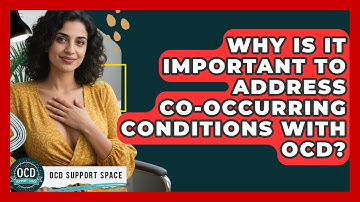 Why Is It Important To Address Co-occurring Conditions With OCD? - OCD Support Space