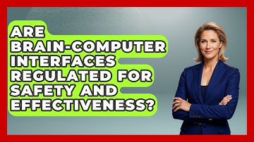 Are Brain-Computer Interfaces Regulated for Safety and Effectiveness? | Neurotech Insight Pro News