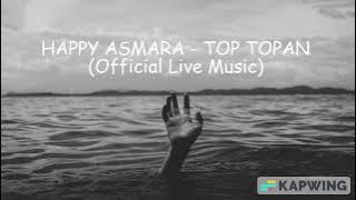 HAPPY ASMARA - TOP TOPAN ( Live Music)