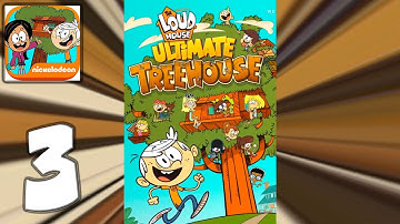The Loud House: Ultimate Treehouse - Mobile Gameplay Walkthrough Part 3 (iOS, Android)