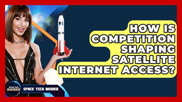 How Is Competition Shaping Satellite Internet Access? - Space Tech Insider