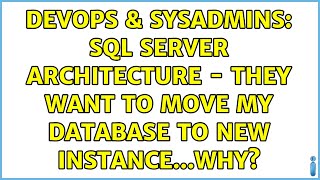 DevOps & SysAdmins: SQL Server architecture - they want to move my database to new instance...Why?