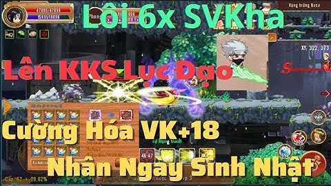 [LLPLK] Lôi 6x SVKha Lên KKS Lục Đạo ,Cường Hóa Vũ Khí +18 Nhân Ngày Sinh Nhật ...