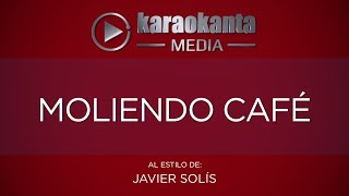 Video thumbnail of "Karaokanta - Javier Solís - Moliendo café"
