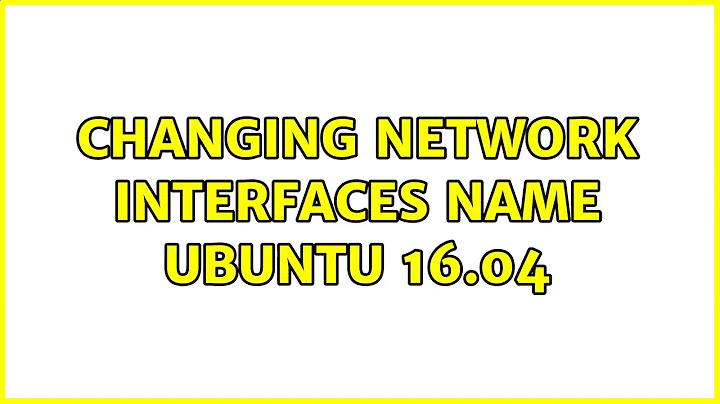 Ubuntu: Changing Network Interfaces name Ubuntu 16.04