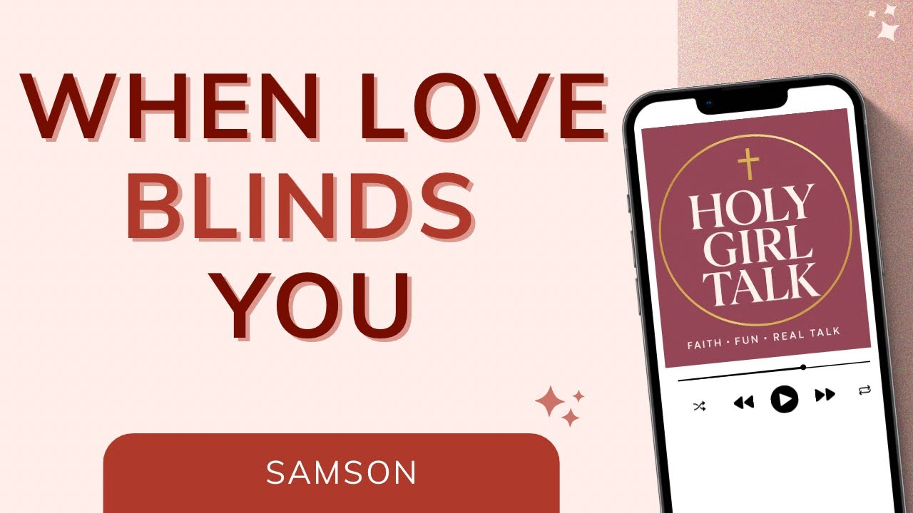Samson & Delilah: Lessons on Relationships and Boundaries | Holy Girl Talk Podcast