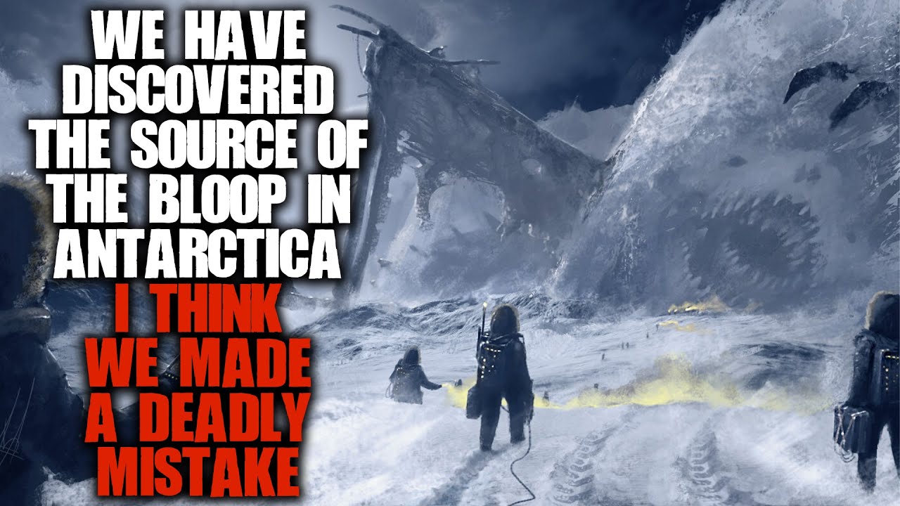 "We Discovered The Source Of The Bloop In Antarctica, It Was A Mistake" Scary Stories Creepypasta