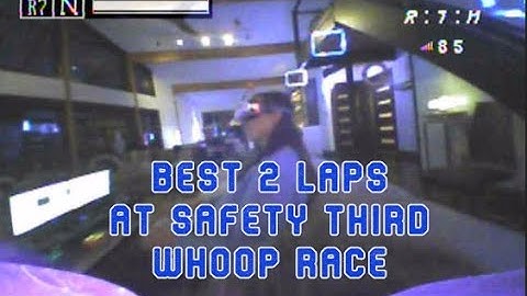 Best 2 laps at Safety Third Tiny Whoop race