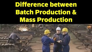 Difference between Batch production and Mass production