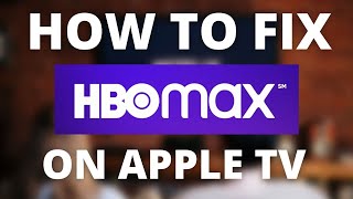 HBO MAX Doesn't Work on Apple TV (SOLVED)