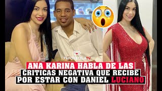 ANA KARINA HABLA DE LAS CRITICA NEGATIVA  QUE RECIBE POR ESTAR CON DANIEL LUCIANO