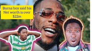 Burna boy said his net worth is over $22 million dollars 🔥🔥