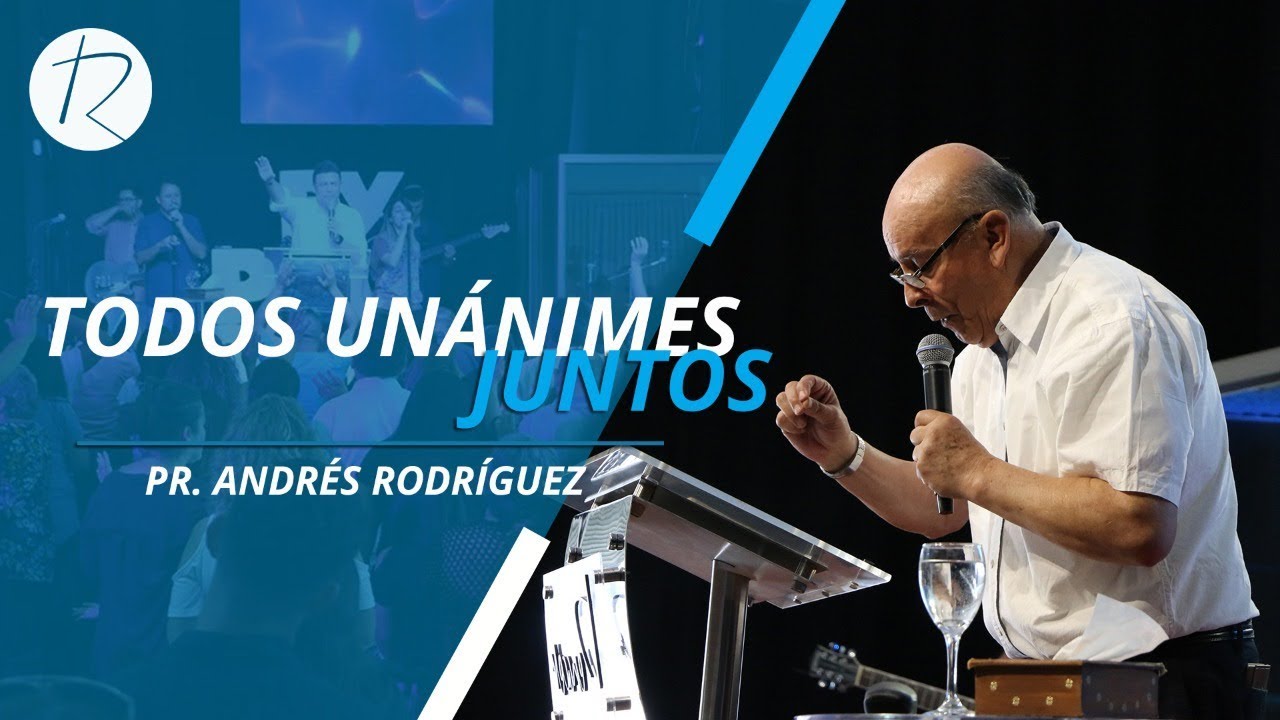 Todos unánimes juntos | Pr. Andrés Rodríguez Díaz.