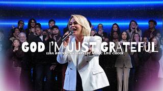 God I'm Just Grateful - Lisa Brunson & Harvest Music Live Choir