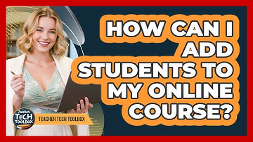 How Can I Add Students to My Online Course?