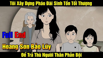 [Full] Hoang Sơn Bảo Lũy | Tôi Xây Dựng Pháo Đài Sinh Tồn Tối Thượng Để Trả Thù Người Thân Phản Bội