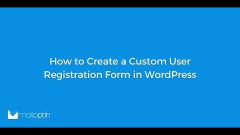 How to Create a Custom User Registration Form in WordPress
