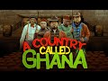 A COUNTRY CALLED GHANA - FULL STORY (A must watch)