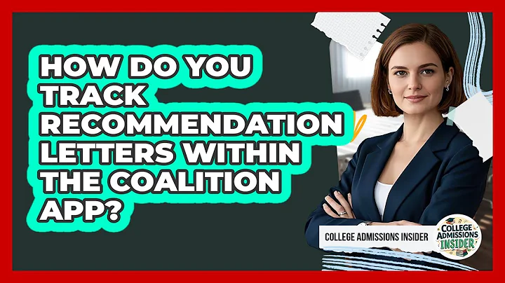 How Do You Track Recommendation Letters Within The Coalition App? - College Admissions Insider