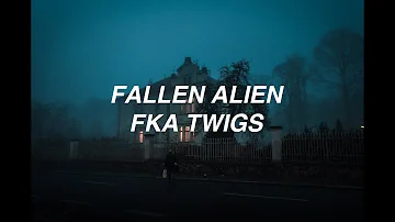 fallen alien - FKA Twigs (lyrics)