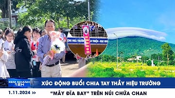 XEM NHANH 12H ngày 1/11: Xúc động buổi chia tay thầy hiệu trưởng | “Mây đĩa bay” trên núi Chứa Chan