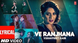 LYRICAL: Ve Ranjhana | Vishvapreet Kaur (Full Video Song) | New Punjabi Song 2022 | T-Series